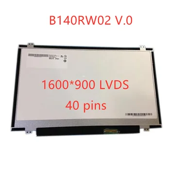 B140RW02 V.0 V.1 V.2 B140RTN03.1 LP140WD2-TLD2 N140FGE-L32 LTN140KT03 1600* 900 LVDS ЖК-экран для ноутбука 40pin